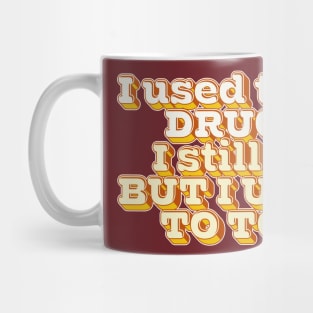 I Used To Do Drugs Mug